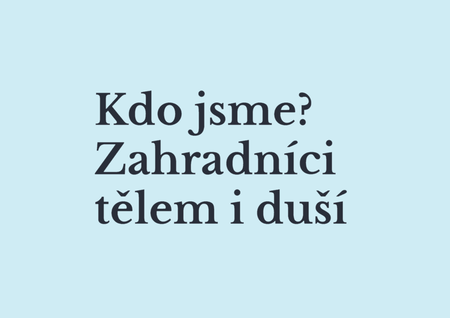 Kdo jsme? Zahradníci tělem i duší